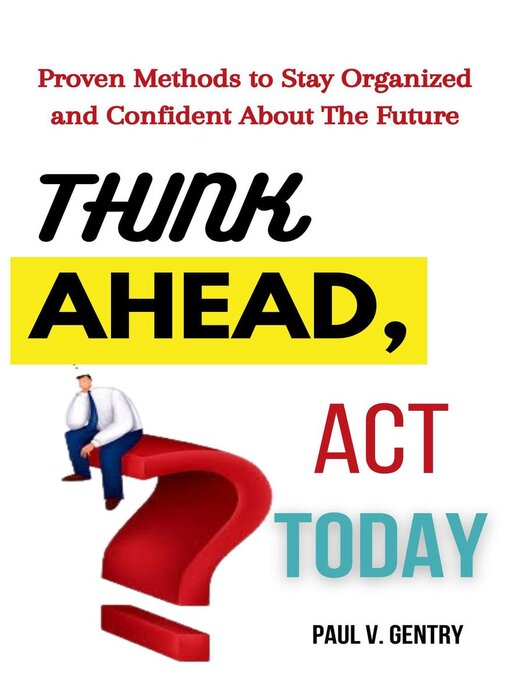 Title details for Think Ahead, Act Today by Paul V. Gentry - Available